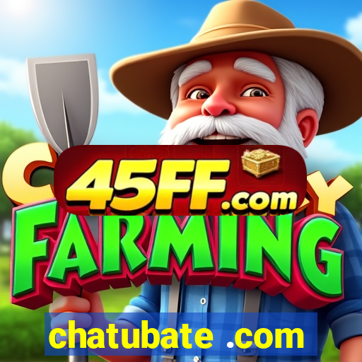 chatubate .com